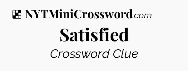 Solution: Satisfied - NYT Crossword