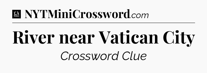 River near Vatican City - LA Times Crossword
