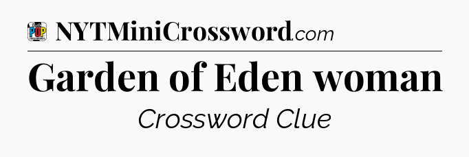Garden of Eden woman Crossword Clue