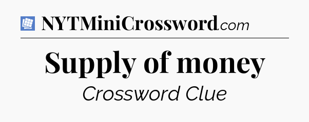 Supply of money Puzzle Page Crossword Clue