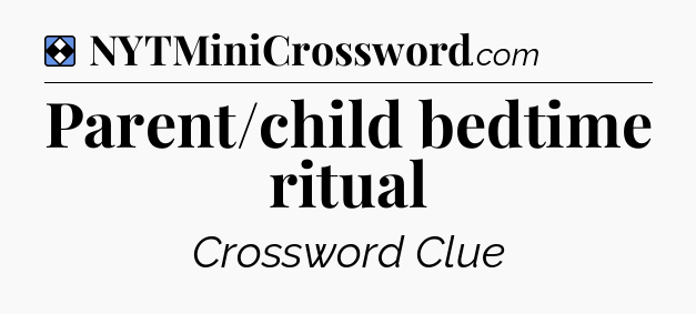 Solution: Parent/child bedtime ritual - NYT Mini Crossword