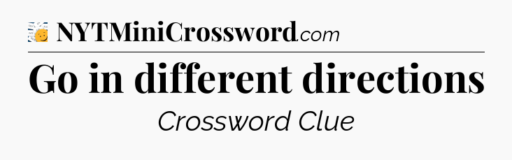 Go in different directions - 7 Little Words