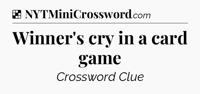 Solution: Winner's cry in a card game - NYT Crossword