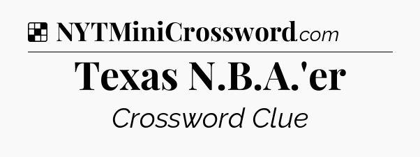 Solution: Texas N.B.A.'er - NYT Crossword