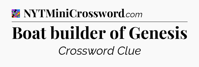Boat builder of Genesis Crossword Clue