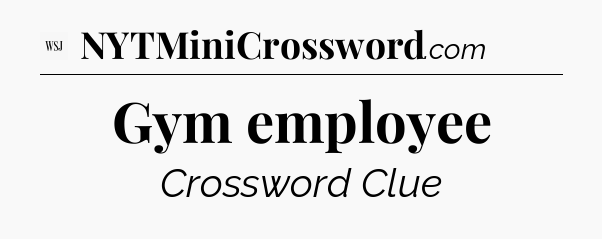Gym employee - WSJ Crossword