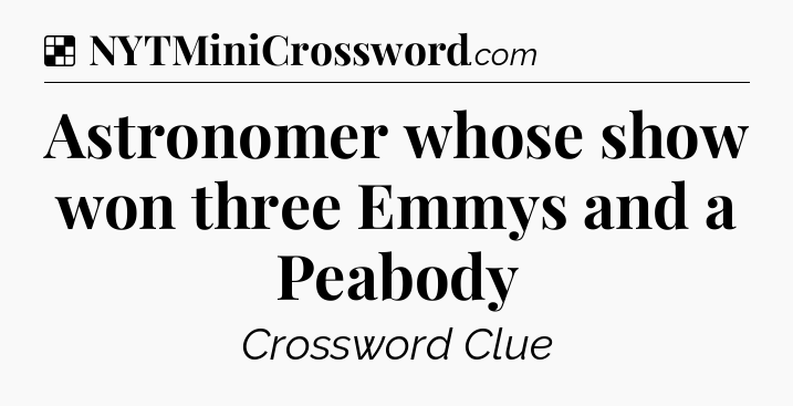 Solution: Astronomer whose show won three Emmys and a Peabody - NYT Crossword