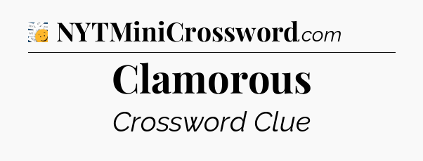 Clamorous - 7 Little Words