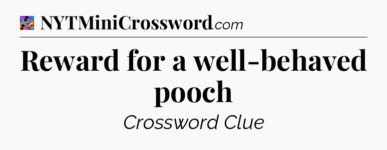 Reward for a well-behaved pooch Crossword Clue
