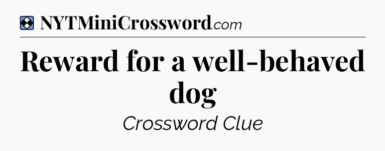 Solution: Reward for a well-behaved dog - NYT Mini Crossword