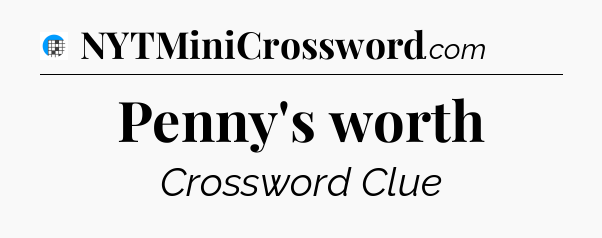 Penny's worth Crossword Clue