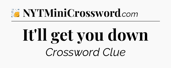 It'll get you down - 7 Little Words