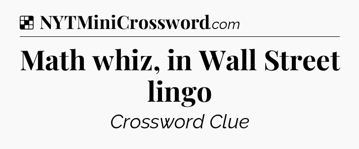 Solution: Math whiz, in Wall Street lingo - NYT Crossword