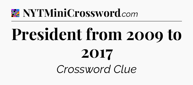 President from 2009 to 2017 Crossword Clue