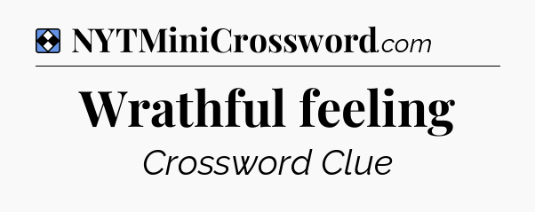 Solution: Wrathful feeling - NYT Mini Crossword