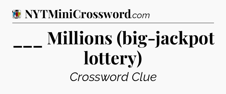 ___ Millions (big-jackpot lottery) Crossword Clue