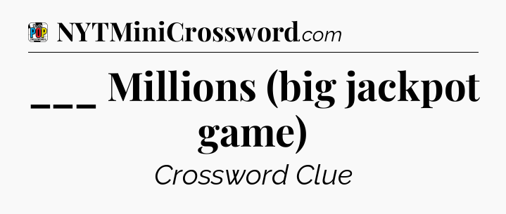 ___ Millions (big jackpot game) Crossword Clue