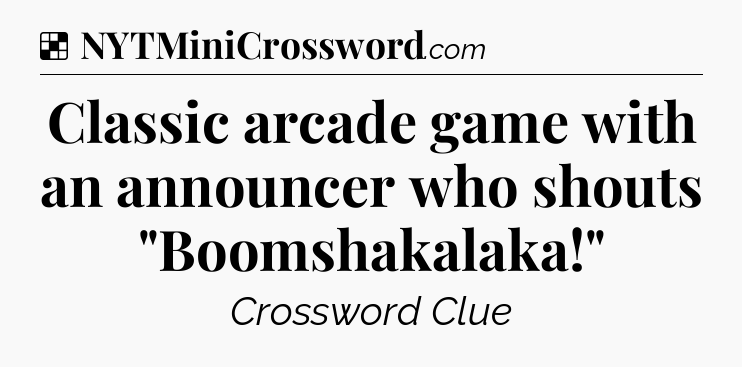 Solution: Classic arcade game with an announcer who shouts 
