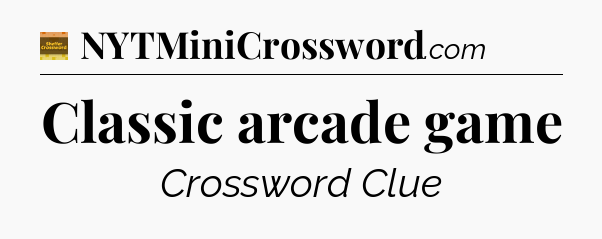 Classic arcade game - Eugene Sheffer Crossword