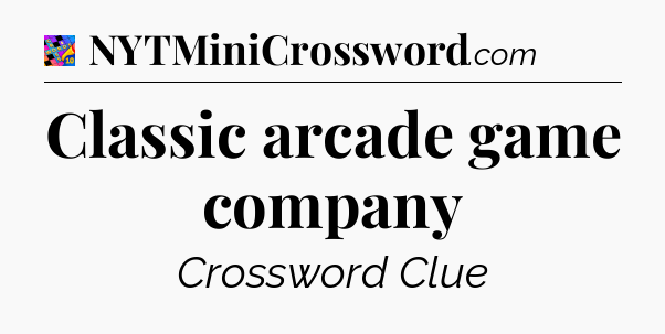 Classic arcade game company Crossword Clue
