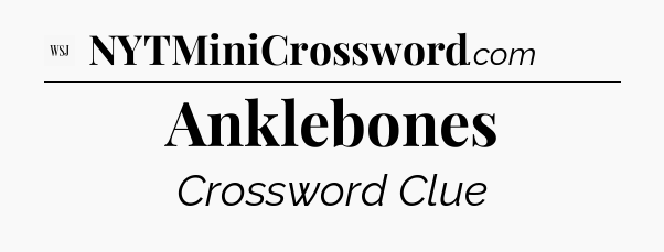 Anklebones - WSJ Crossword