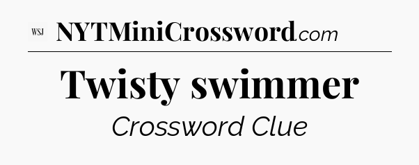 Twisty swimmer - WSJ Crossword