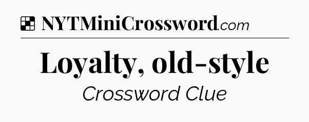 Solution: Loyalty, old-style - NYT Crossword