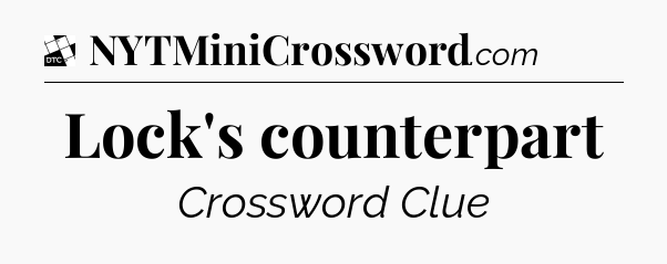 Lock's counterpart - Daily Themed Mini Crossword