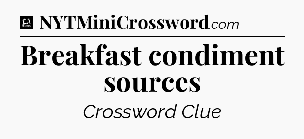 Breakfast condiment sources - LA Times Crossword