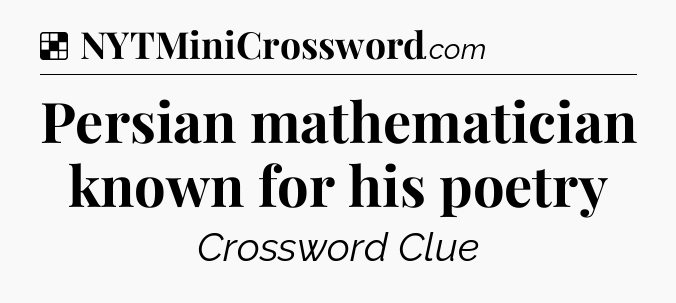 Solution: Persian mathematician known for his poetry - NYT Crossword
