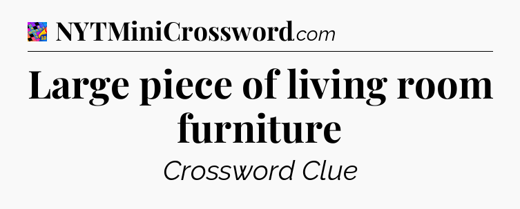 Large piece of living room furniture Crossword Clue