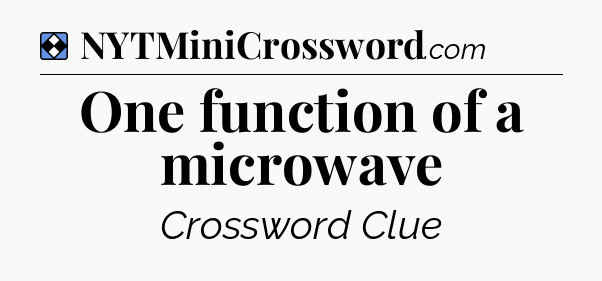 Solution: One function of a microwave - NYT Mini Crossword