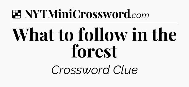 Solution: What to follow in the forest - NYT Crossword