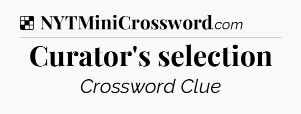 Solution: Curator's selection - NYT Crossword