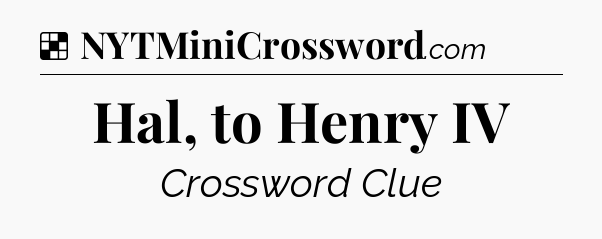 Solution: Hal, to Henry IV - NYT Crossword