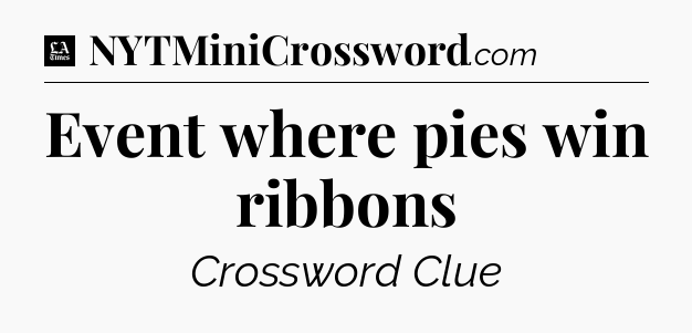 Event where pies win ribbons - LA Times Crossword
