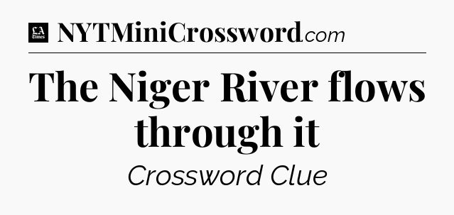 The Niger River flows through it - LA Times Crossword
