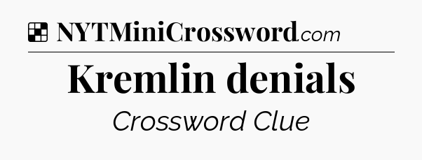 Solution: Kremlin denials - NYT Crossword