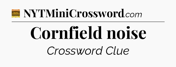 Cornfield noise - Eugene Sheffer Crossword