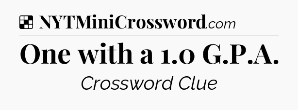 Solution: One with a 1.0 G.P.A - NYT Crossword