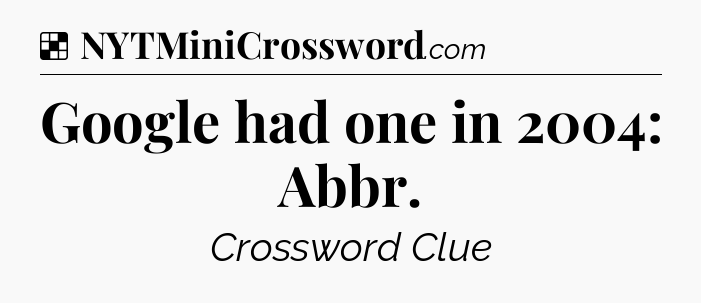 Solution: Google had one in 2004: Abbr - NYT Crossword