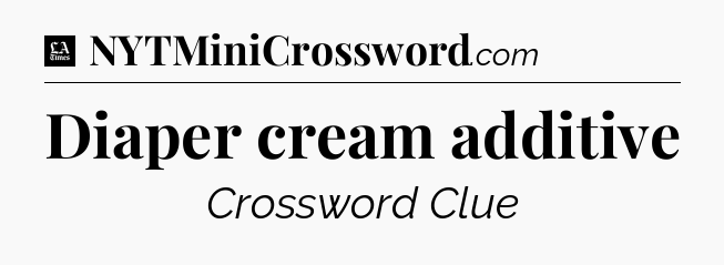 Diaper cream additive - LA Times Crossword