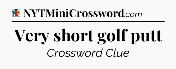 Very short golf putt Crossword Clue