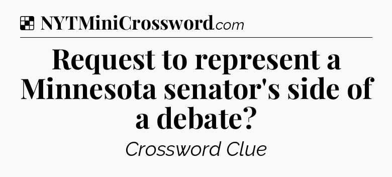 Solution: Request to represent a Minnesota senator's side of a debate - NYT Crossword