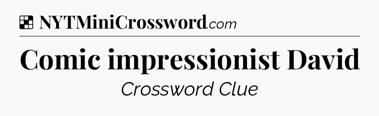 Solution: Comic impressionist David - NYT Crossword