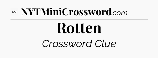 Rotten - WSJ Crossword