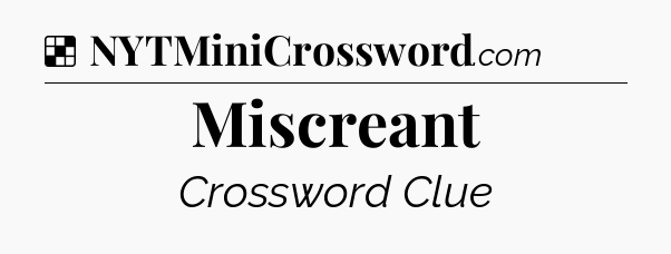 Solution: Miscreant - NYT Crossword