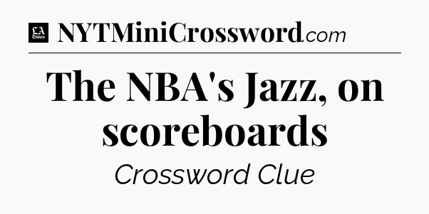 The NBA's Jazz, on scoreboards - LA Times Crossword