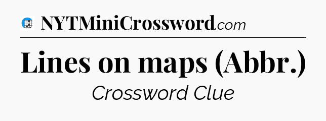 Lines on maps (Abbr.) Crossword Clue
