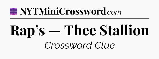 Rap’s — Thee Stallion - Thomas Joseph Crossword